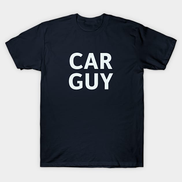 Car Guy T-Shirt by SillyQuotes